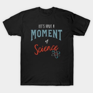 Let's Have a Moment of Science T-Shirt